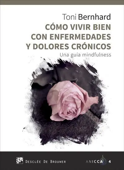 Como Vivir Bien con Enfermedades y Dolores Cronicos. Una Guia Mindfulness
