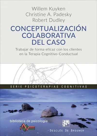 Conceptualizacion Colaborativa del Caso. Trabajar de Forma Eficaz con los Clientes en la Terapia Cognitivo-Conductual