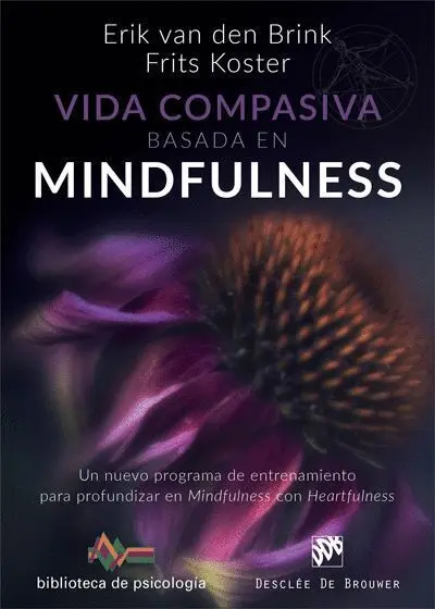 Vida Compasiva Basada en Mindfulness. Un Nuevo Programa de Entrenamiento para Profundizar en Mindfulness con Heartfulness