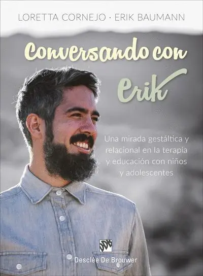 Conversando con Erik. Una Mirada Gestaltica y Relacional en la Terapia y Educacion con Niños y Adolescentes