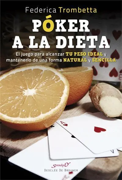 Poker a la Dieta. El Juego para Alcanzar tu Peso Ideal y Mantenerlo de una Forma Natural y Sencilla