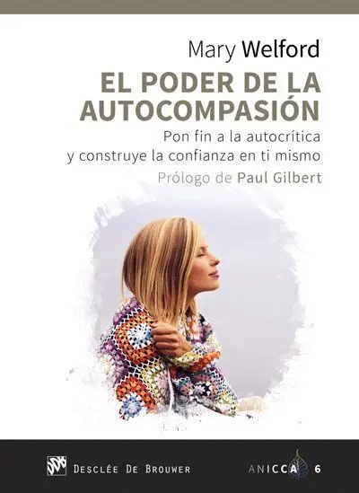 El Poder de la Autocompasion. Pon Fin a la Autocritica y Construye la Confianza en Ti Mismo