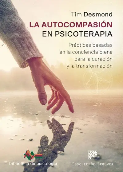 La Autocompasion en Psicoterapia. Practicas Basadas en la Conciencia Plena para la Curacion y la Transformacion