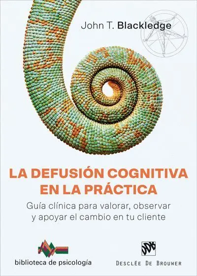 La Defusion Cognitiva en la Practica. Guia Clinica para Valorar, Observar y Apoyar el Cambio en tu Cliente