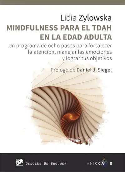 Mindfulness para el Tdah en la Edad Adulta. Un Programa de Ocho Pasos para Fortalecer la Atencion, Manejar las Emociones y Lograr Tus Objetivos