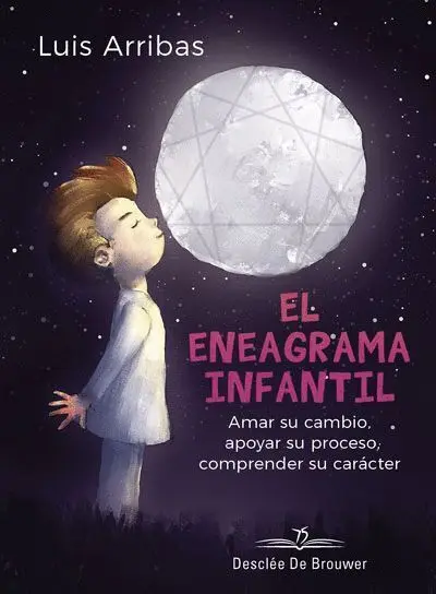 El Eneagrama Infantil. Amar Su Cambio, Apoyar Su Proceso Comprender Su Caracter