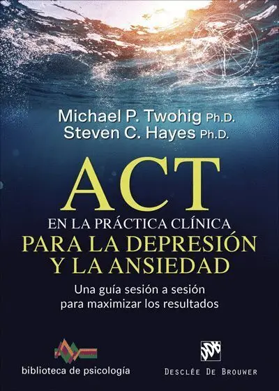 Act en la Práctica Clínica para la Depresión y la Ansiedad. Una Guía Sesión a se