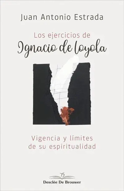 Los Ejercicios de Ignacio de Loyola. Vigencia y Limites de Su Espiritualidad