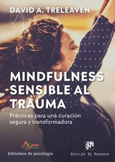 Mindfulness Sensible Al Trauma. Practicas para una Curacion Segura y Transformadora