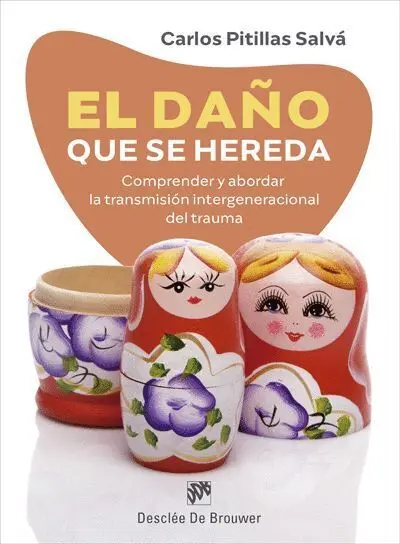 El Daño que se Hereda. Comaprender y Abordar la Transmision Intergeneracional del Trauma