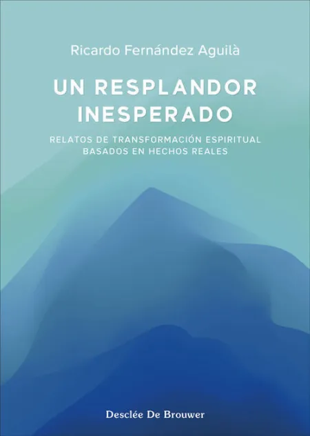 Un Resplandor Inesperado:relatos Transformacion Espiritual Basados en Hechos Reales