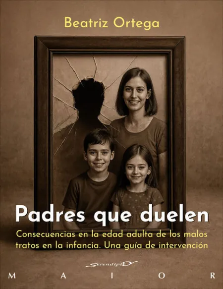 Padres que Duelen. Consecuencias en la Edad Adulta de los Malos Tratos en la Infancia. Una Guia de Intervencion