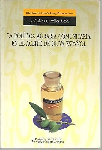 La Polã?Â­tica Agraria Comunitaria en el Aceite de Oliva Espaã?Â±Ol