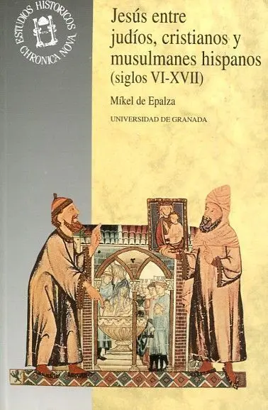 Jesã?Âºs entre Judã?Â­os, Cristianos y Musulmanes Hispanos (Siglos Vi-Xvii)