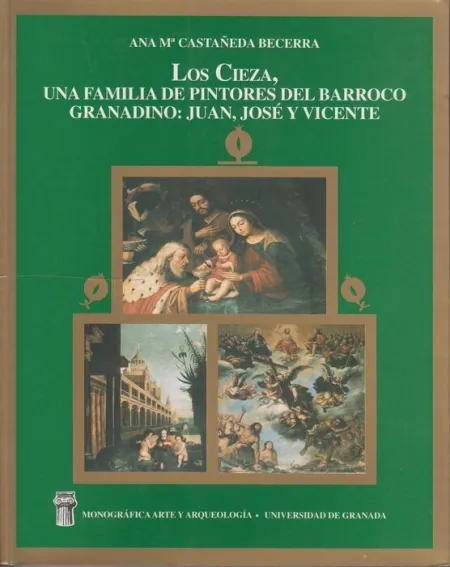 Los Cieza, una Familia de Pintores del Barroco Granadino: Juan, Josã?Â© y Vicente