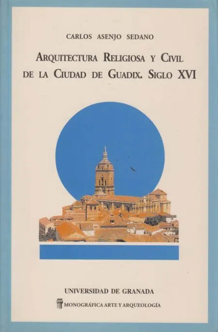 Arquitectura Religiosa y Civil de la Ciudad de Guadix. Siglo Xvi