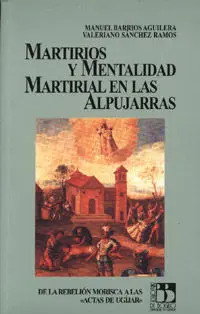 Martirios y Mentalidad Martirial en las Alpujarras