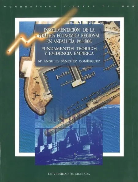 Instrumentaciã?Â³N de la Polã?Â­tica Econã?Â³Mica Regional en Andalucã?Â­a, 1946-2000: Fundamentos Teã?Â³Ricos y Ev