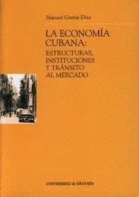 La Economã?Â­a Cubana: Estructura, Instituciones y Trã?Â¡Nsito Al Mercado