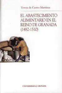 El Abastecimiento Alimentario en el Reino de Granada (1482-1510)