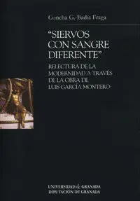Siervos con Sangre Diferente: Relectura de la Modernidad a Travã?Â©S de la Obra de Luis Garcã?Â­a Montero