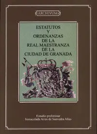 Estatutos y Ordenanzas de la Real Maestranza de la Ciudad de Granada