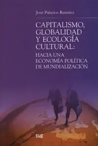 Capitalismo, Globalidad y Ecologã­a Cultural: Hacia una Economã­a Polã­tica de la Mundializaciã³N