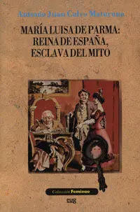 Marã­a Luisa de Parma: Reina de Espaã±A, Esclava del Mito