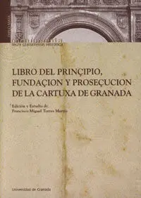 Libro del Prinã?Â§Ipio, Fundacã?Â§Iã?Â³N y Prosecuã?Â§Iã?Â³N de la Cartuxa de Granada