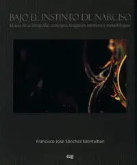 Bajo el Instinto de Narciso. El Arte de la Fotografã?Â­a
