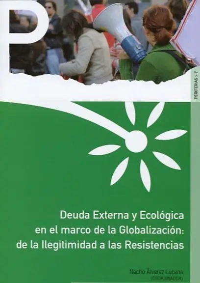Deuda Externa y Ecolã?Â³Gica en el Marco de la Globalizaciã?Â³N: de la Ilegitimidad a las Resistencias