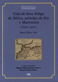 Vida de Don Felipe de Ã?ÂFrica, Prã?Â­ncipe de Fez y Marruecos (1556-1621)
