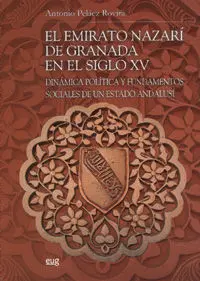 El Emirato Nazari de Granada en el Siglo Xv: Dinã?Â¡Mica Polã?Â­tica y Fundamentos Sociales de un Estado a