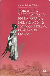 Burguesã?Â­a y Liberalismo en la Espaã?Â±A del Siglo Xix: Sociologã?Â­a de una Dominaciã?Â³N de Clase