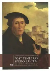 Post Tenebras Spero Lucem. Los Estudios Gramaticales en la Espaã?Â±A Medieval y Renacentista