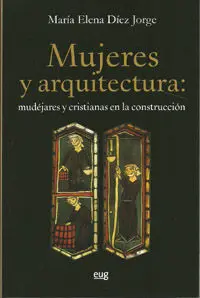 Mujeres y Arquitectura: Mudã?Â©Jares y Cristianas en la Construcciã?Â³N