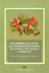 Desarrollo Local en Tiempos de Crisis: Ã?Â¿El Retorno a los Recursos Endã?Â³Genos?