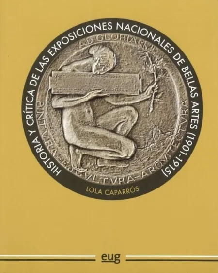Historia y Critica de las Exposiciones Nacionales de Bellas Artes (1901-1915)