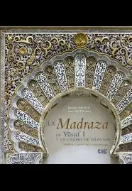 La Madraza de Yusuf I y la Ciudad de Granada