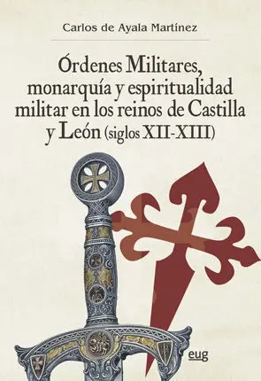 Ã?Â?Rdenes Militares, Monarquã?Â­a y Espiritualidad Militar en los Reinos de Castilla y Leã?Â³N (Siglos Xii-X