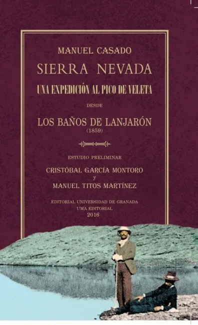 Sierra Nevada. Una Expediciã?Â³N Al Pico del Veleta Desde los Baã?Â±Os de Lanjarã?Â³N (1859)
