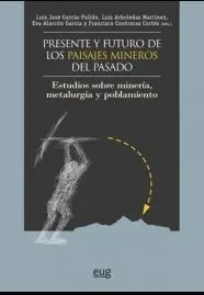 Presente y Futuro de los Paisajes Mineros del Pasado
