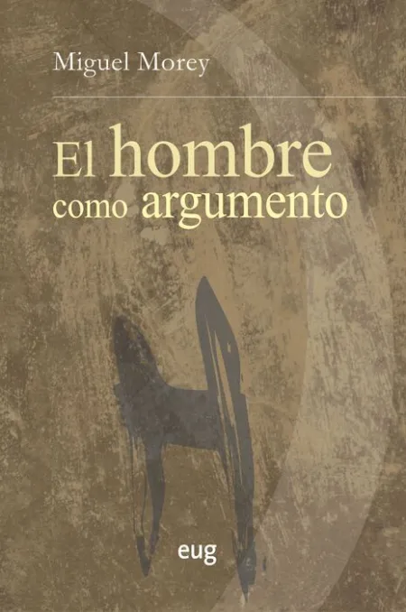 El Hombre Como Argumento