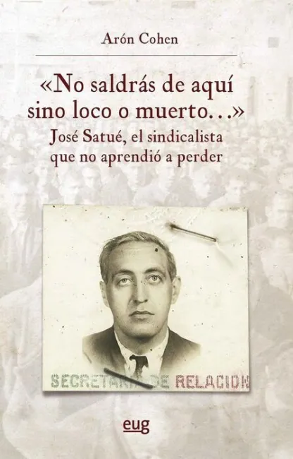 No Saldras de Aqui Sino Loco o Muerto Jose Satue el Sindica
