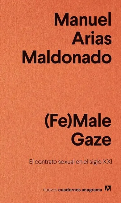 (Fe) Male Gaze. El Contrato Sexual en el Siglo Xxi