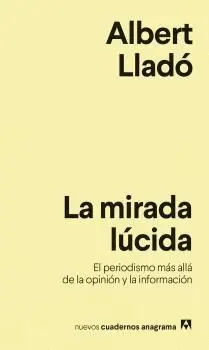 La Mirada Lúcida. El Periodismo Mas Alla de la Opinion y la Informacion