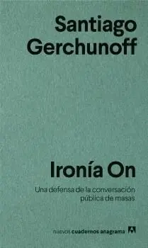 Ironía On. Una Defensa de la Conversacion Publica de Masas