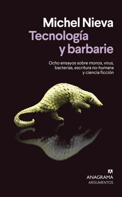 Tecnología y Barbarie. Ocho Ensayos Sobre Monos, Virus, Bacterias, Escritura No-Humana y Ciencia Ficcion