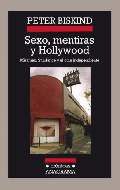 Sexo, Mentiras y Hollywood. Miramax, Sundance y el Cine...