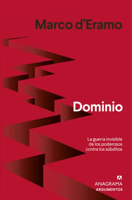 Dominio. La Guerra Invisible de los Poderosos Contra los Subditos